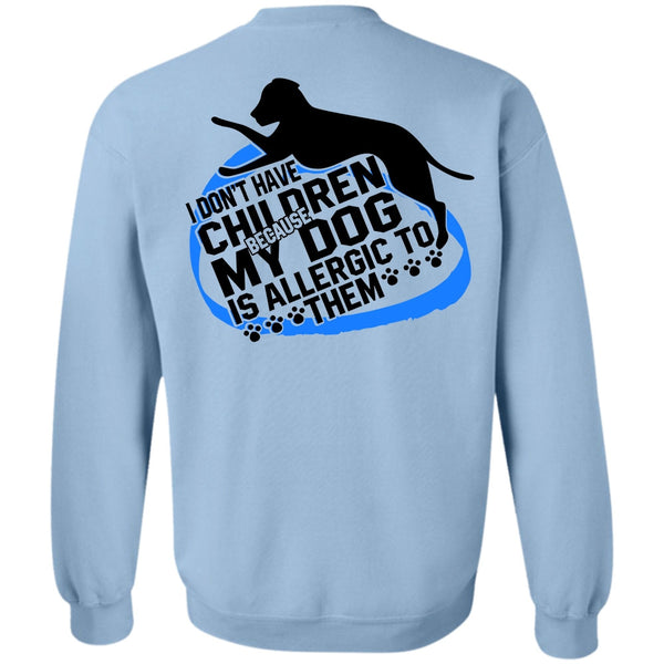 I Love Dog T Shirt, I Don't Have Children Sweatshirt