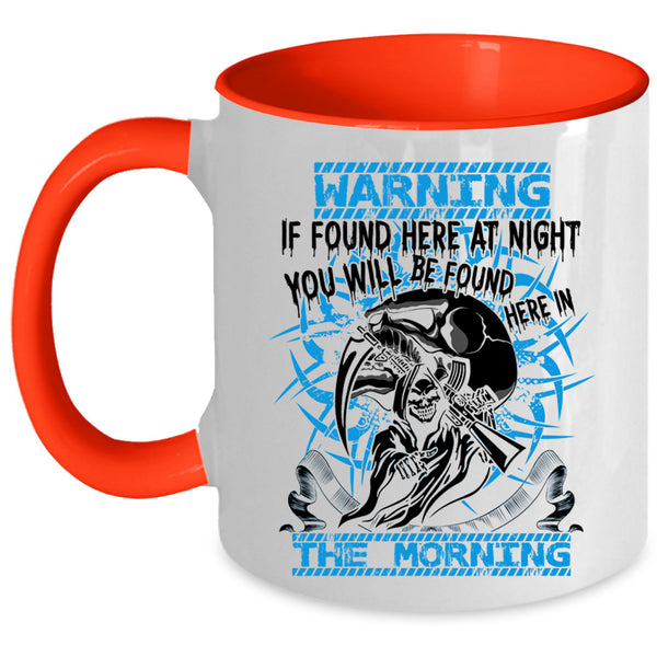 You Will Br Found Here In The Morning Coffee Mug, If Found Here At Night Accent Mug
