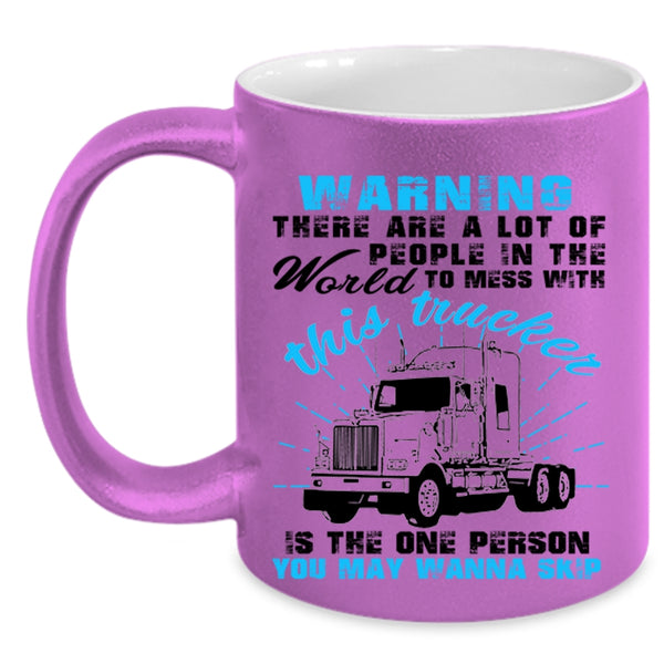 Cool Truck Driver Coffee Mug, Don't Mess With This Trucker Accent Mug