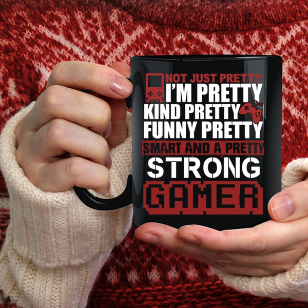 I'm Funny Pretty Smart And A Pretty Strong Gamer Coffee Mug, Gamers Coffee Cup