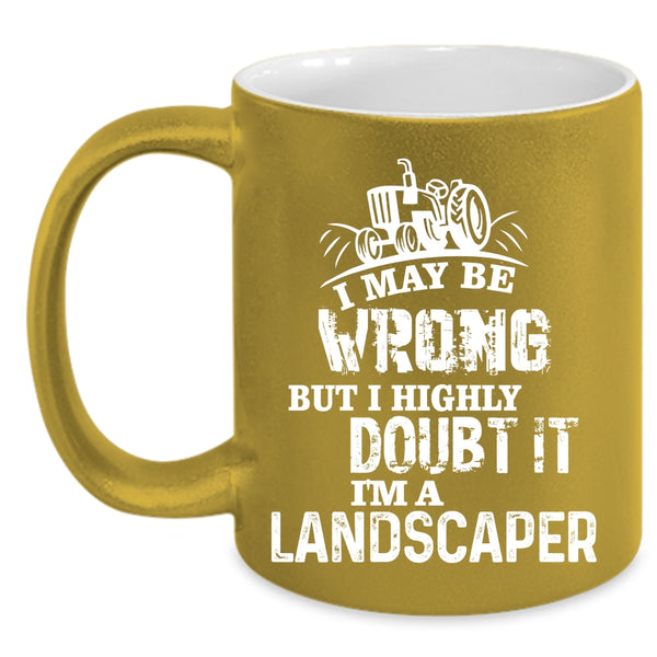 I'm A Landscaper Coffee Mug, Awesome Gift For Landscaper Coffee Cup
