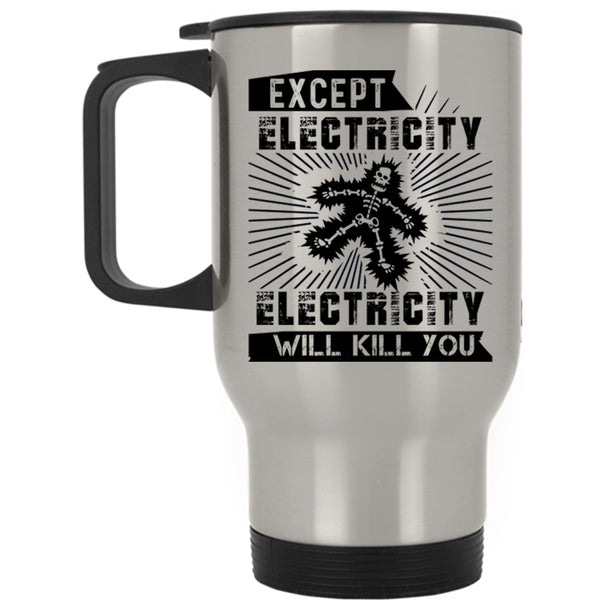 Funny Electricians Travel Mug, Except Electricity Mug