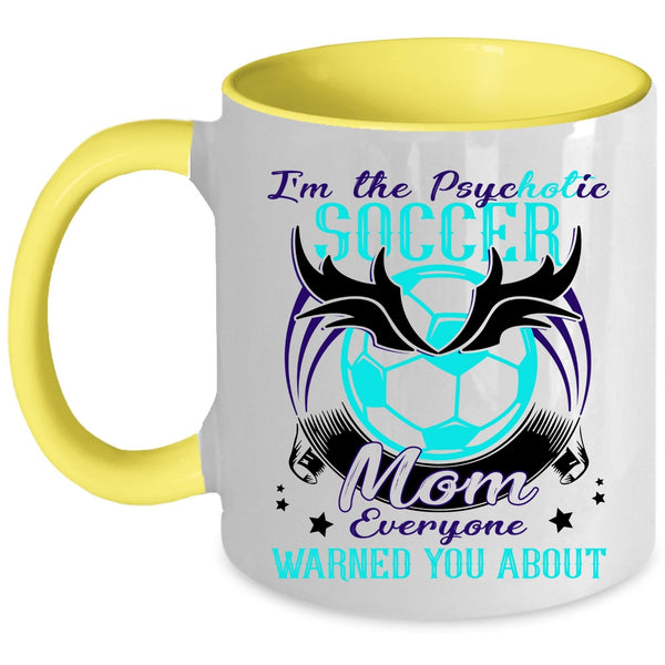 Cool Soccer Mom Coffee Mug, I'm The Psychotic Soccer Mom Accent Mug