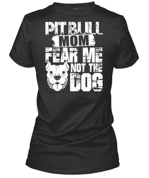 Pit Bull Mom Fear Me Not The Dog T Shirt, Like A Pit Bull T Shirt