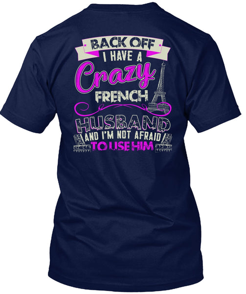 I Have A Crazy French Husband T Shirt, Being A Husband T Shirt
