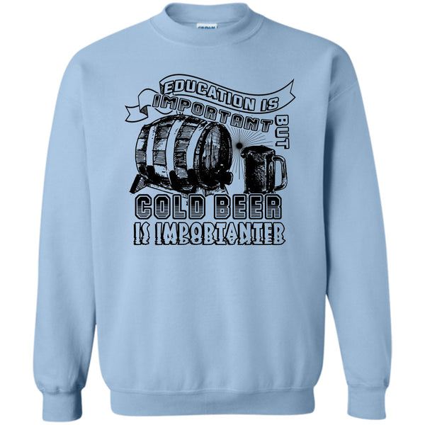 Coolest Beer Drinker T Shirt, Education Is Important Sweatshirt