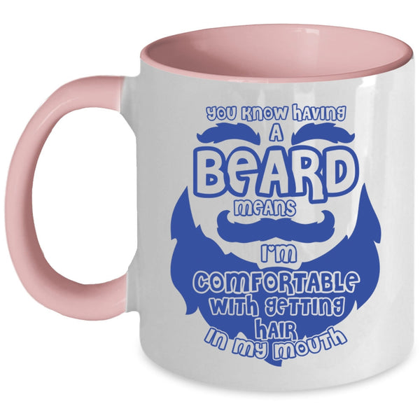 I'm Comfortable With Getting Hair In My Mouth Coffee Mug, Having A Beard Means Accent Mug