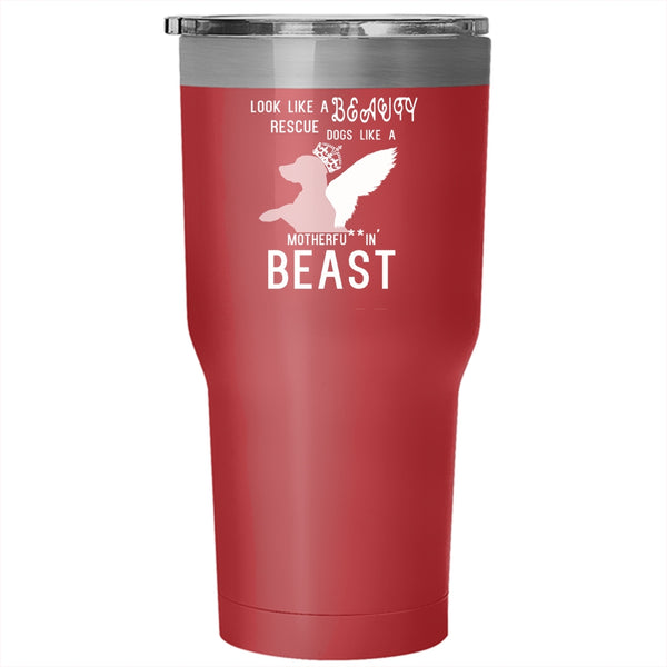 Look Like A Beauty Rescue Dogs Like A Beast Tumbler 30 oz Stainless Steel, Cute Dogs Travel Mug