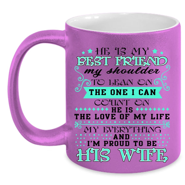 I'm Proud To Be His Wife Coffee Mug, He Is My Best Friend Accent Mug
