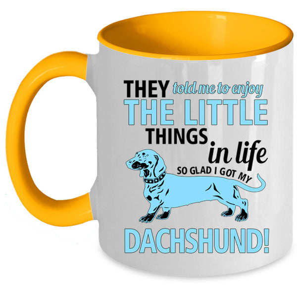 Cute Dogs Coffee Mug, I Got My Dachshund Accent Mug