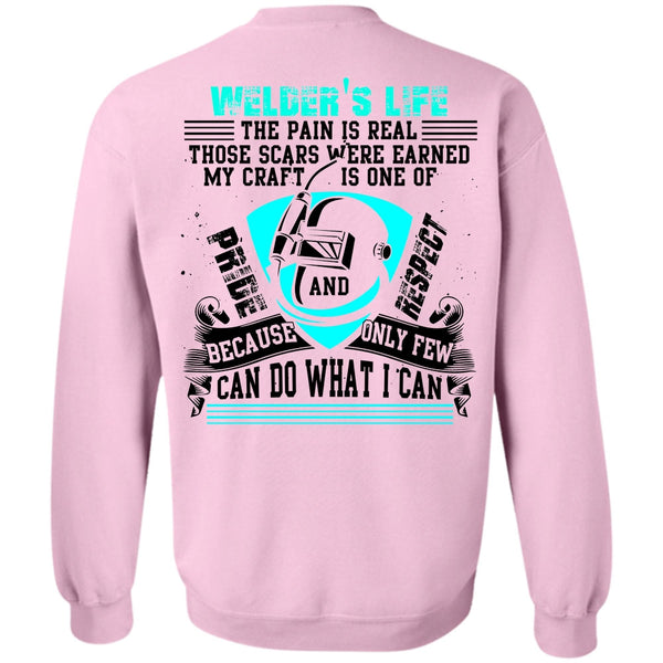 I Love Welding T Shirt, Welder's Life The Pain Is Real Sweatshirt