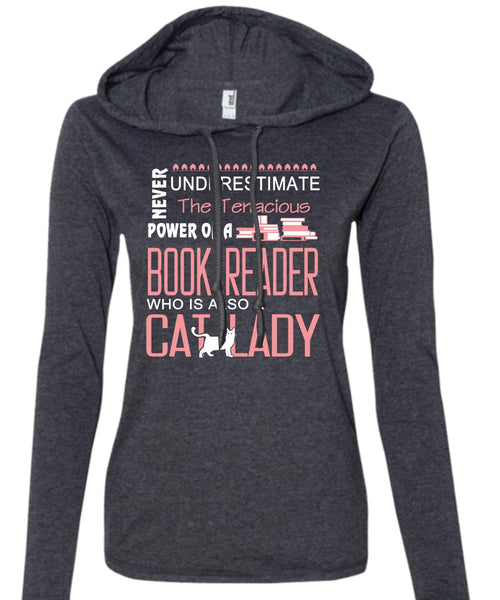 Never Underestimate The Tenacious Power Of A Book Reader T Shirt, Cat Lady T Shirt (Anvil Ladies Ringspun Hooded)