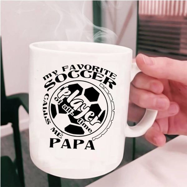Funny Soccer Player Coffee Mug, My Favorite Soccer Player Calls Me Papa Cup