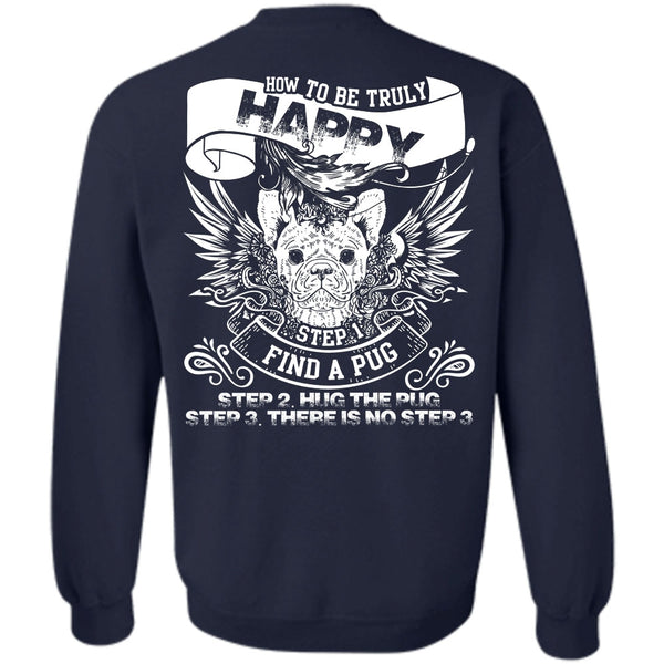 How To Be Truly Happy T Shirt, I Love Pug Sweatshirt