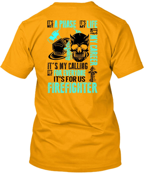It's For Us Firefighter T Shirt, Being A Firefighter T Shirt
