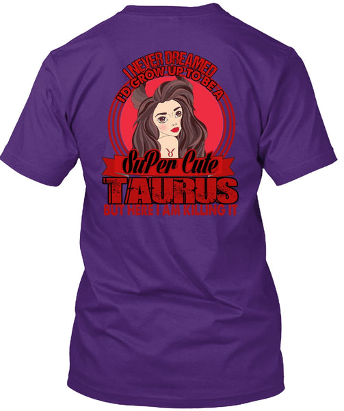 I'd Grow Up To Be A Cute Taurus T Shirt, Being A Taurus T Shirt