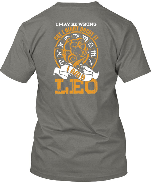 I Am A Leo T Shirt, I May Be Wrong T Shirt