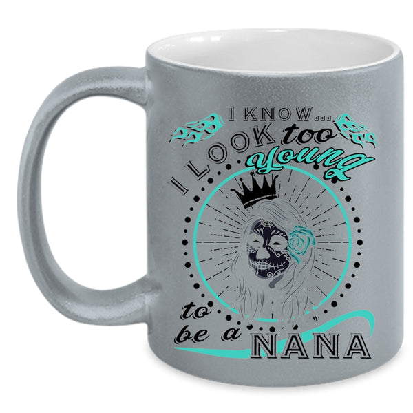 To Be A Nana Coffee Mug, I Know I Look Too Young Accent Mug