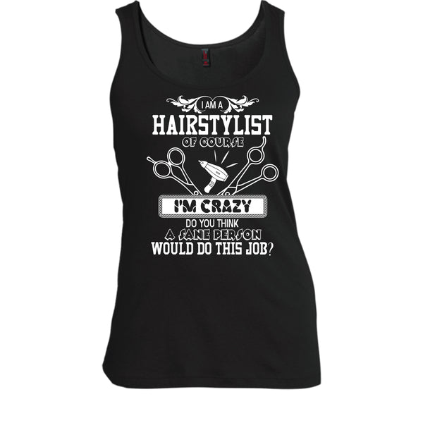I'm A Hairstylist T Shirt, I'm Crazy Tank Top