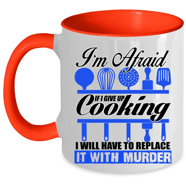 Funny Cooking Coffee Mug, If I Give Up Cooking I Will Have To Replace Accent Mug
