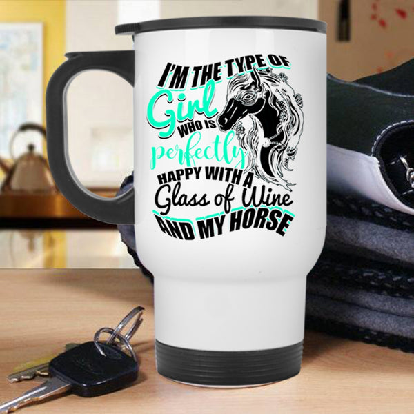 Happy With A Glass Of Wine And My Horse Travel Mug, Cute Girls Mug