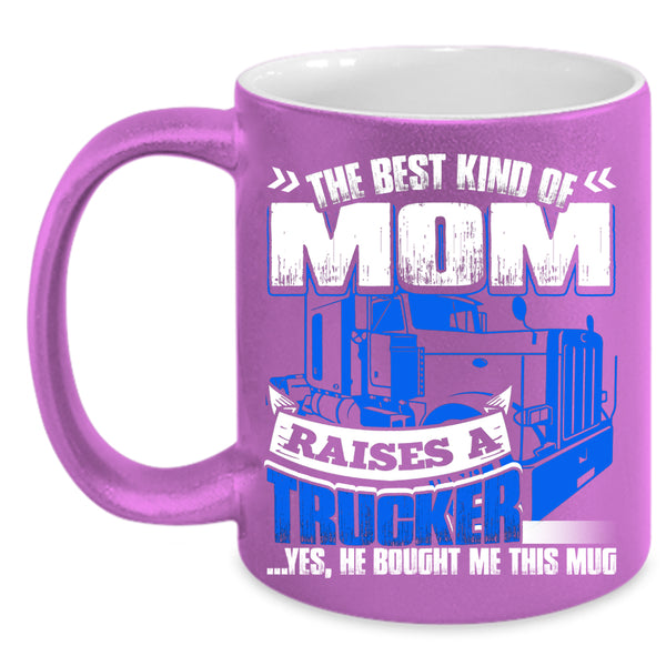 The Best Kind Of Mom Raises A Trucker Coffee Mug, Gift For Mom Coffee Cup