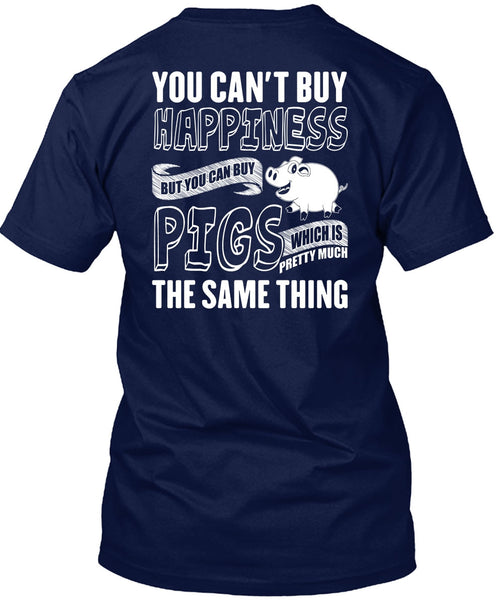 You Can Buy Pigs T Shirt, You Can't Buy Happiness T Shirt
