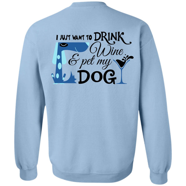 Favorite T Shirt, I Just Want To Drink Wine And My Dog Sweatshirt