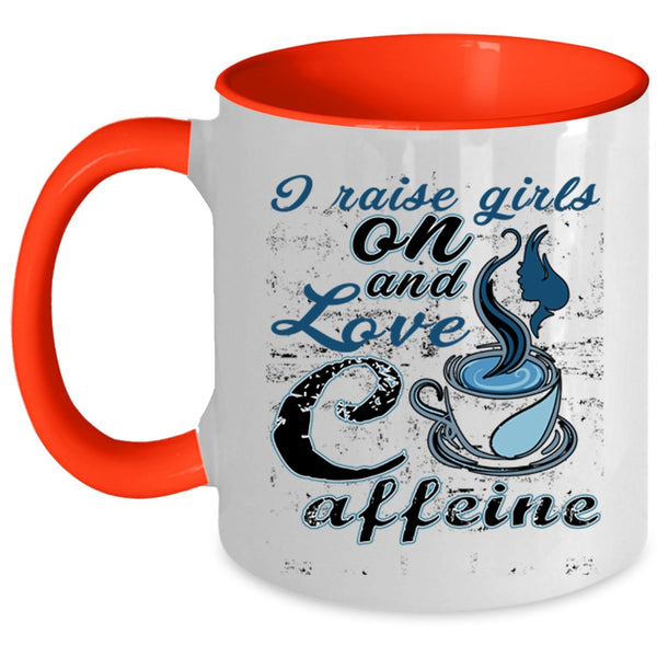 Cute Girls Coffee Mug, I Raise Girls On And Love Caffeine Accent Mug
