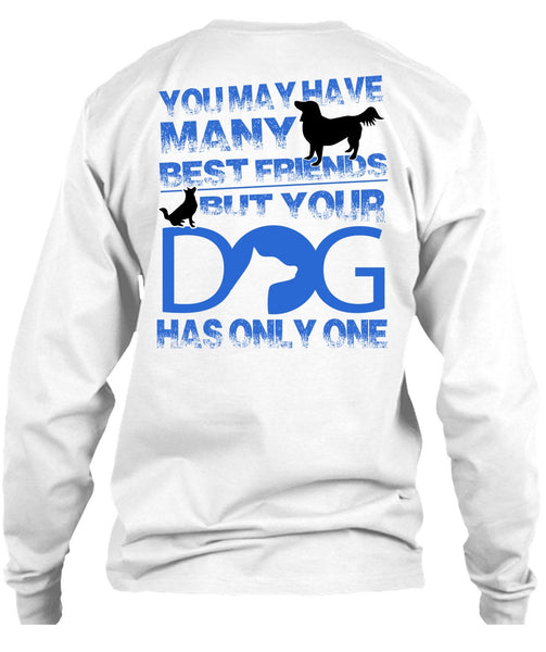 Your Dog Has Only One T Shirt, I Love My Dog T Shirt