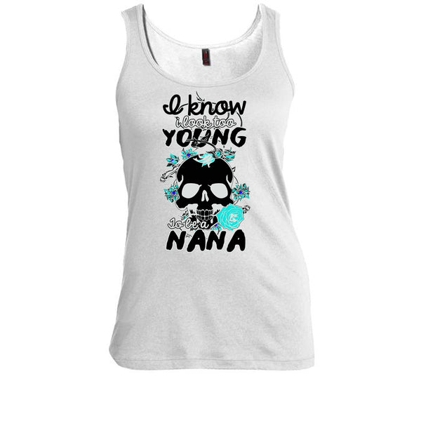 I Know I Look Too Young T Shirt, Gift For Nana T Shirt, Awesome t-shirts