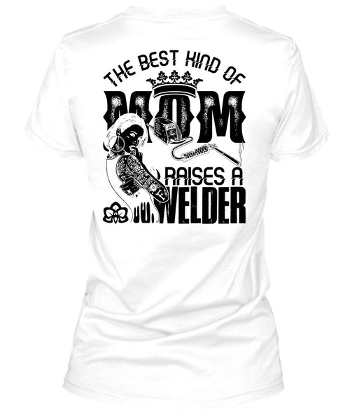 The Best Kind Of Mom T Shirt, I Love Welding T Shirt