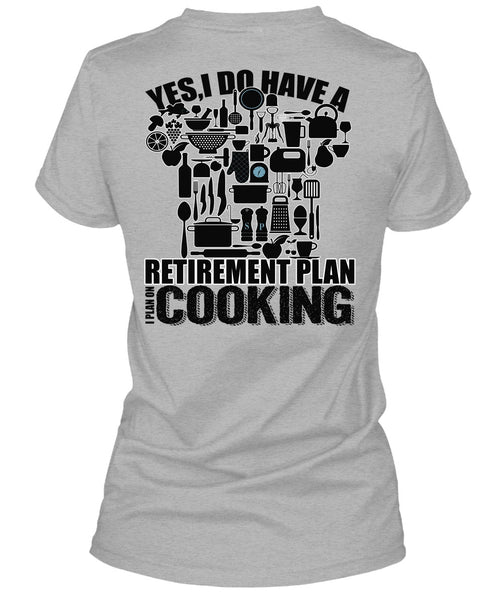 I Do Have A Retirement Plan T Shirt, I Love Cooking T Shirt