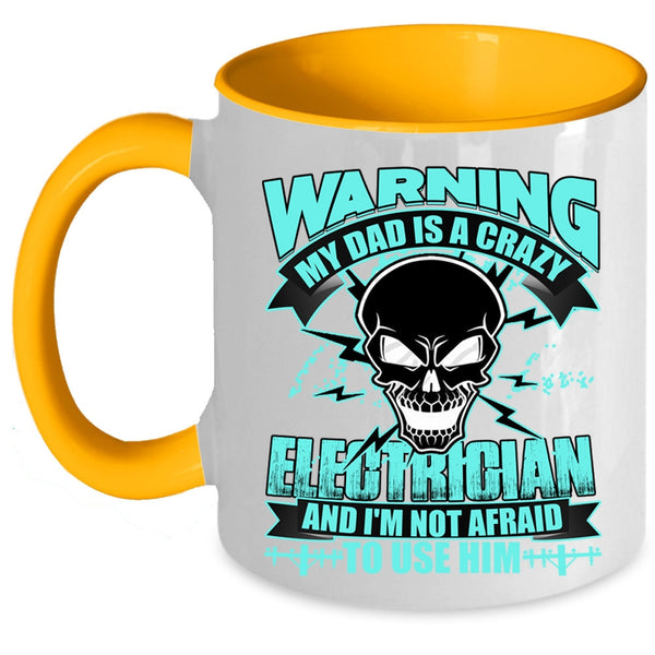 Cool Gift For My Daddy Coffee Mug, My Dad Is A Crazy Electrician Accent Mug