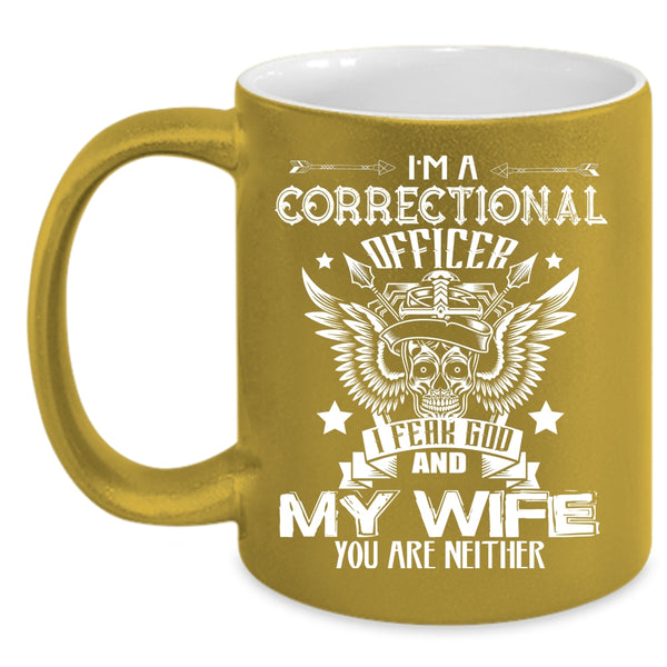 I'm A Correctional Officer Coffee Mug, I Fear God And My Wife Coffee Cup