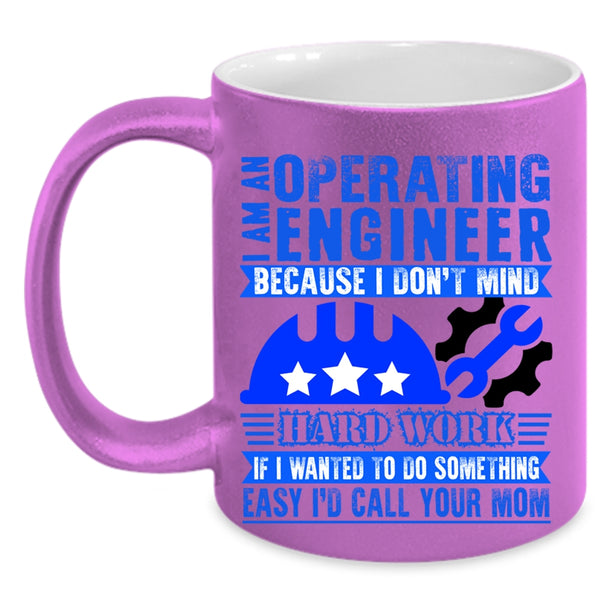 I Don't Mind Hard Work Coffee Mug, I Am An Operating Engineer Accent Mug