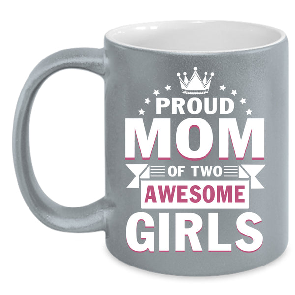 Proud Mom Of Two Awesome Girls Coffee Mug, Cute Mom Coffee Cup