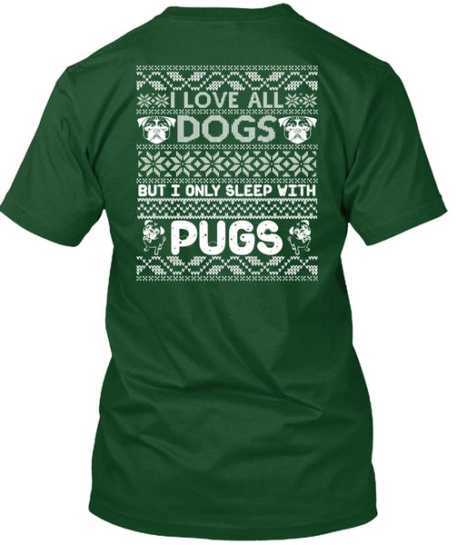 I Love All Dogs T Shirt, I Only Sleep With Pugs T Shirt