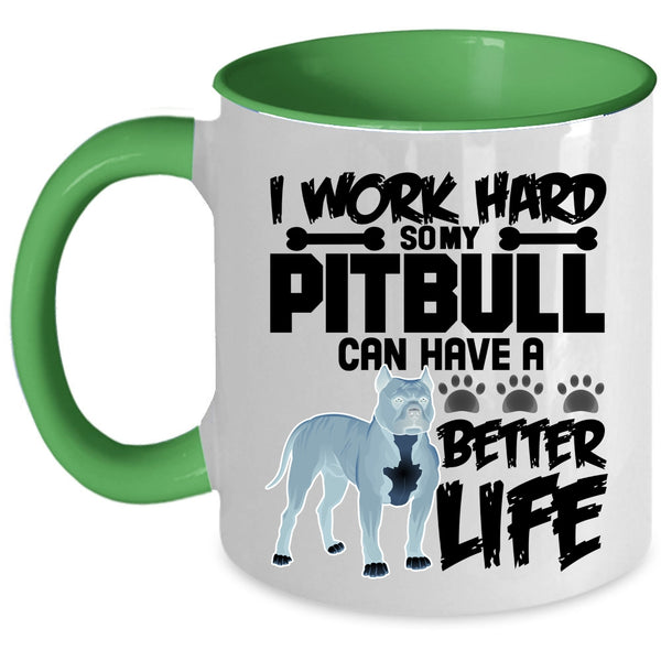 My Pibull Can Have A Better Life Coffee Mug, I Work Hard Accent Mug