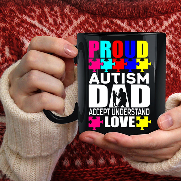 Proud Autism Dad Accept Understand Love Coffee Mug, Cool Dad Coffee Cup