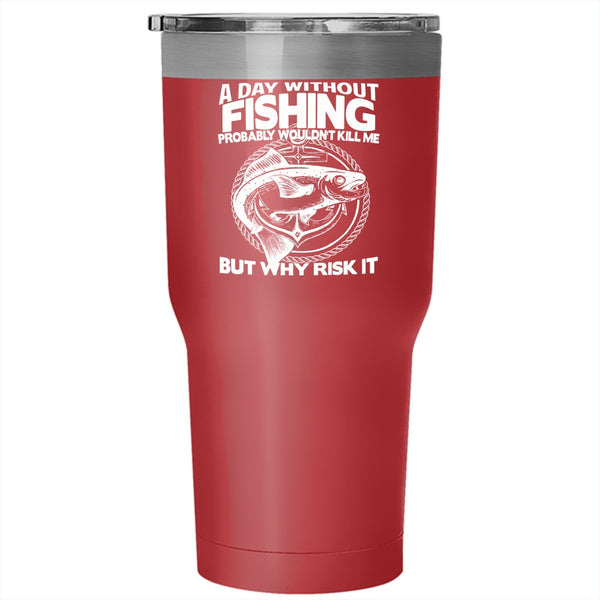 A Day Without Fishing Tumbler 30 oz Stainless Steel, Funny Gift For Fisher Travel Mug