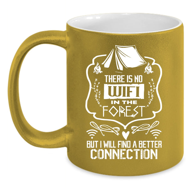 There Is No Wifi In The Forest Coffee Mug, I Will Find A Better Connection Coffee Cup