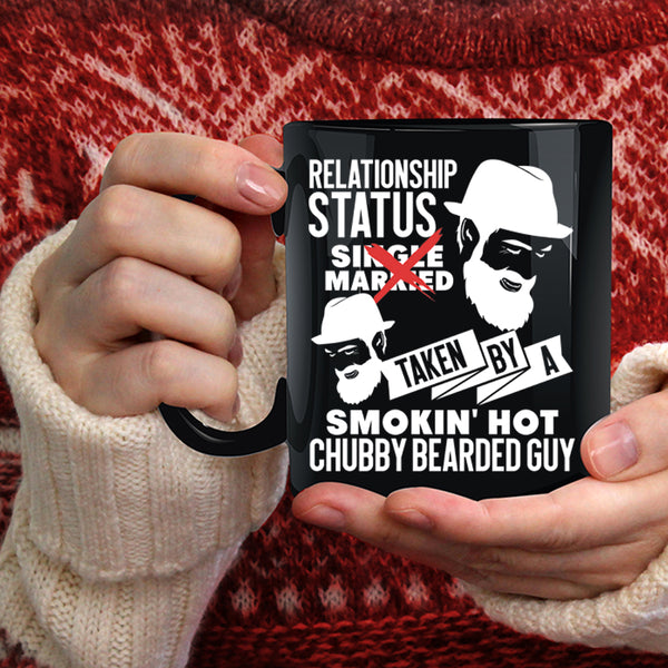 Relationship Status Coffee Mug, Taken By A Hot Chubby Bearded Guy Coffee Cup