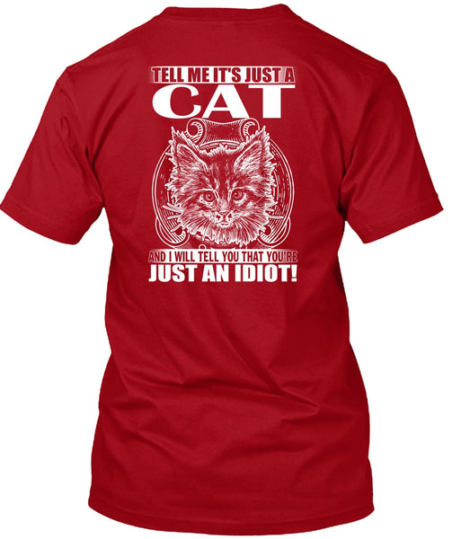 Tell Me It's Just A Cat T Shirt, Just An Idiot T Shirt
