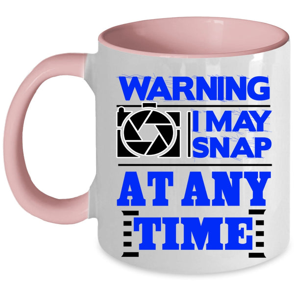 Awesome Photographer Coffee Mug, I May Snap At Any Time Accent Mug
