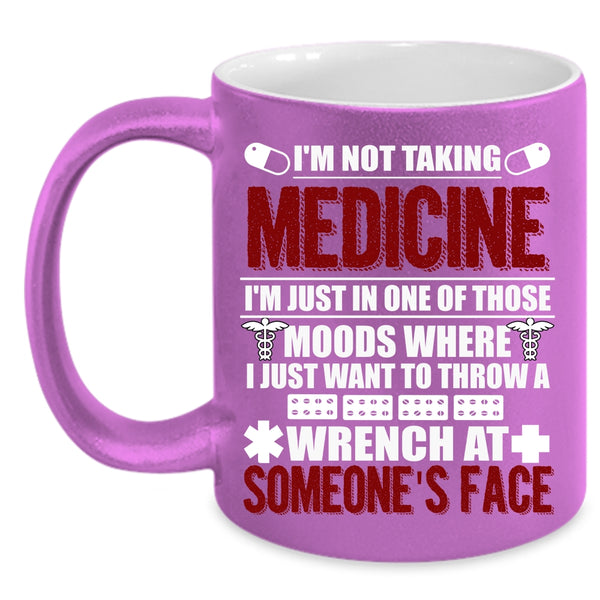 I'm Not Taking Medicine Coffee Mug, Cool Gift For Doctor Coffee Cup