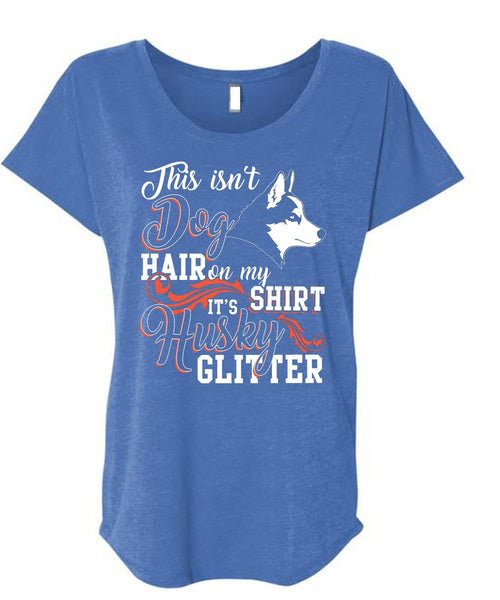 This Isn't Dog Hair T Shirt, It's Husky Glitter T Shirt, Cool Shirt (Ladies' Triblend Dolman Sleeve)