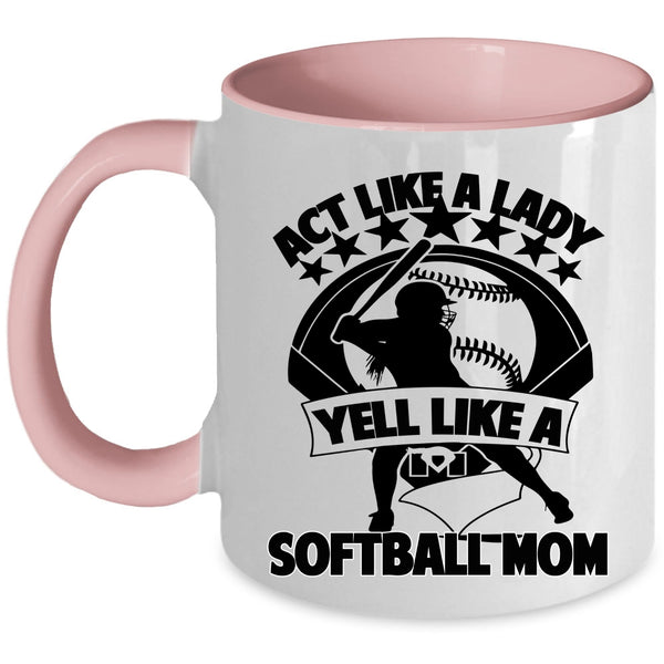 Cool Lady Coffee Mug, Act Like A Lady Yell Like A Softball Mom Accent Mug