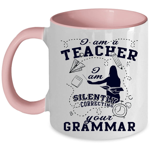I Am Silently Correcting Your Grammar Coffee Mug, I Am A Teacher Accent Mug