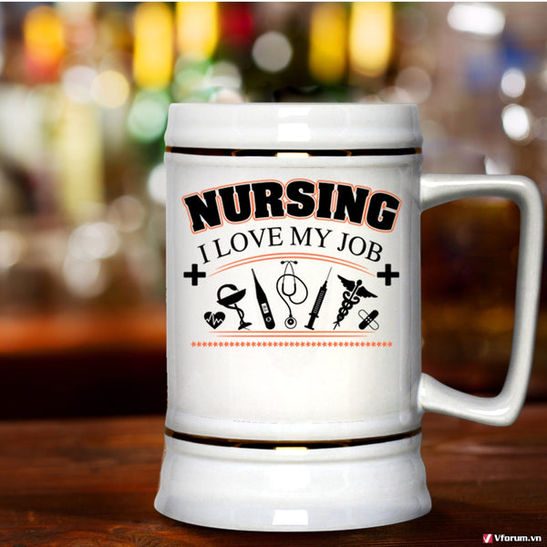 I Love My Job Beer Stein 22oz, Cool Nursing Beer Mug